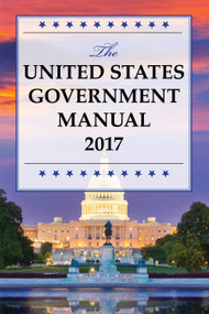 The United States Government Manual 2017 by National Archives and Records Administration, 9781598889772