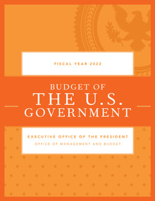 Budget of the U.S. Government, Fiscal Year 2022 by Executive Office of the President, 9781636710099