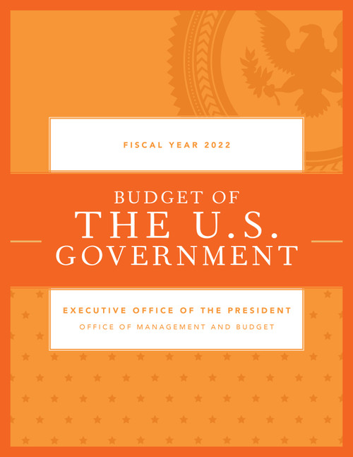 Budget of the U.S. Government, Fiscal Year 2022 by Executive Office of the President, 9781636710099