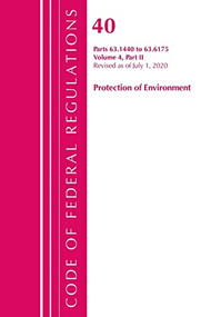 Code of Federal Regulations, Title 40 Protection of the Environment 63.1440-63.6175, Revised as of July 1, 2020 Vol 4 of 6 (Part 2) by Office Of The Federal Register (U.S.), 9781636710433