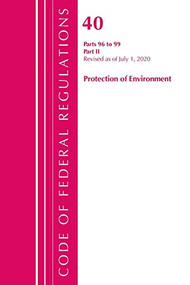 Code of Federal Regulations, Title 40 Protection of the Environment 96-99, Revised as of July 1, 2020 (Part 2) by Office Of The Federal Register (U.S.), 9781636710457
