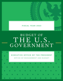 Budget of the U.S. Government, Fiscal Year 2023 by Executive Office of the President, 9781636710945