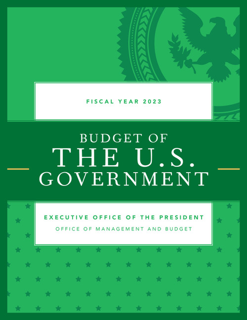 Budget of the U.S. Government, Fiscal Year 2023 by Executive Office of the President, 9781636710945