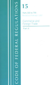 Code of Federal Regulations, Title 15 Commerce and Foreign Trade 300-799, Revised as of January 1, 2021 by Office Of The Federal Register (U.S.), 9781636711034