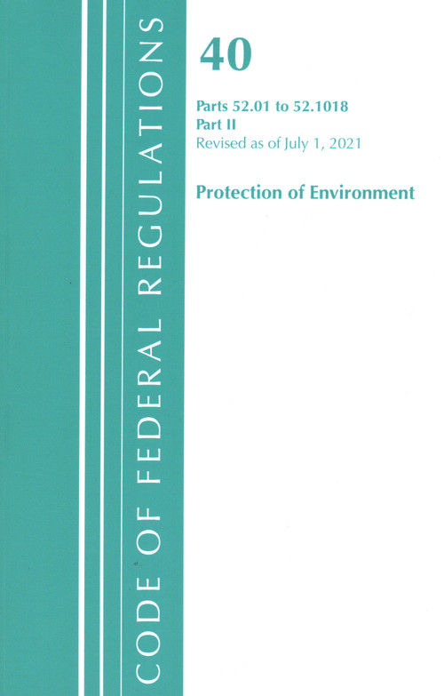 Code of Federal Regulations, Title 40 Protection of the Environment 52.01-52.1018, Revised as of July 1, 2021 (Part 2) by Office Of The Federal Register (U.S.), 9781636711072