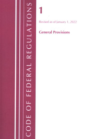 Code of Federal Regulations, Title 01 General Provisions, Revised as of January 1, 2022 by Office Of The Federal Register (U.S.), 9781636711102