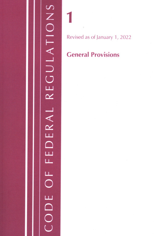 Code of Federal Regulations, Title 01 General Provisions, Revised as of January 1, 2022 by Office Of The Federal Register (U.S.), 9781636711102
