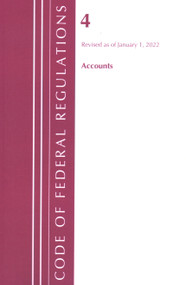 Code of Federal Regulations, Title 04 Accounts, Revised as of January 1, 2022 by Office Of The Federal Register (U.S.), 9781636711133