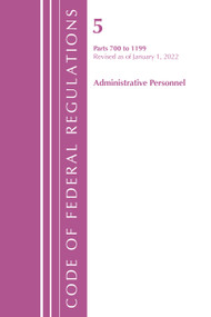 Code of Federal Regulations, Title 05 Administrative Personnel 700-1199, Revised as of January 1, 2022 by Office Of The Federal Register (U.S.), 9781636711157