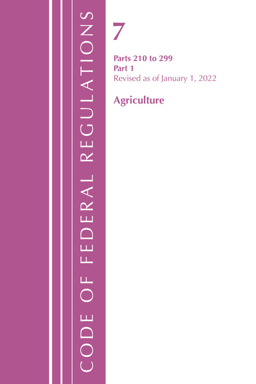 Code of Federal Regulations, Title 07 Agriculture 210-299, Revised as of January 1, 2022 (PART 1) by Office Of The Federal Register (U.S.), 9781636711225