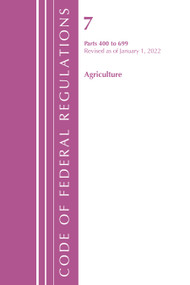 Code of Federal Regulations, Title 07 Agriculture 400-699, Revised as of January 1, 2022 by Office Of The Federal Register (U.S.), 9781636711256