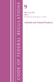 Code of Federal Regulations, Title 09 Animals and Animal Products 1-199, Revised as of January 1, 2022 PT1 by Office Of The Federal Register (U.S.), 9781636711393
