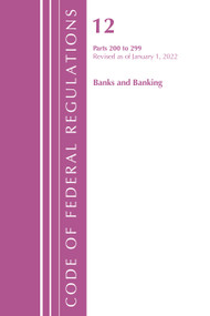Code of Federal Regulations, Title 12 Banks and Banking 200-219, Revised as of January 1, 2022 by Office Of The Federal Register (U.S.), 9781636711492