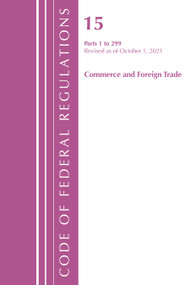 Code of Federal Regulations, Title 15 Commerce and Foreign Trade 0-299, Revised as of January 1, 2022 by Office Of The Federal Register (U.S.), 9781636711676