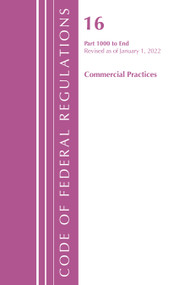 Code of Federal Regulations, Title 16 Commercial Practices 1000-End, Revised as of January 1, 2022 by Office Of The Federal Register (U.S.), 9781636711713