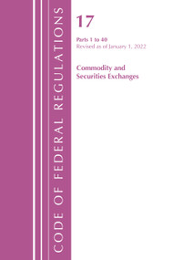 Code of Federal Regulations, Title 17 Commodity and Securities Exchanges 1-40 2022 by Office Of The Federal Register (U.S.), 9781636711720