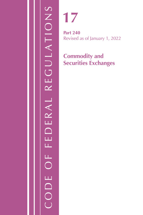Code of Federal Regulations, Title 17 Commodity and Securities Exchanges 240 2022 by Office Of The Federal Register (U.S.), 9781636711751