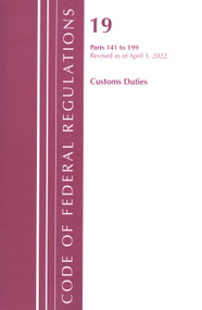 Code of Federal Regulations, Title 19 Customs Duties 141- 199, 2022 by Office Of The Federal Register (U.S.), 9781636711812