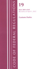 Code of Federal Regulations, Title 19 Customs Duties 200-END, 2022 by Office Of The Federal Register (U.S.), 9781636711829