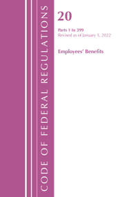 Code of Federal Regulations, Title 20 Employee Benefits 1-399, 2022 by Office Of The Federal Register (U.S.), 9781636711836