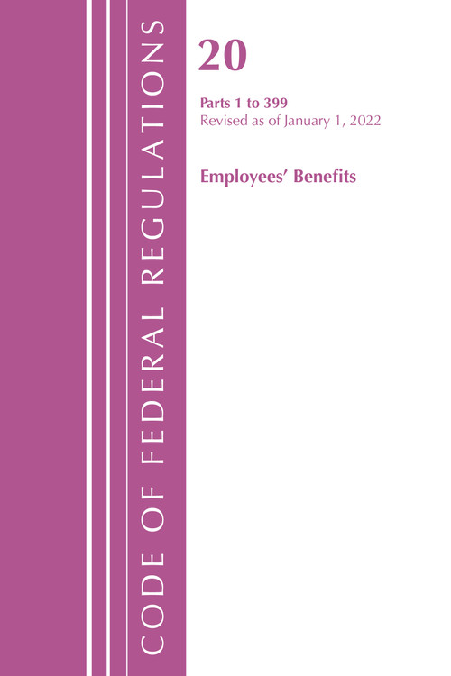 Code of Federal Regulations, Title 20 Employee Benefits 1-399, 2022 by Office Of The Federal Register (U.S.), 9781636711836