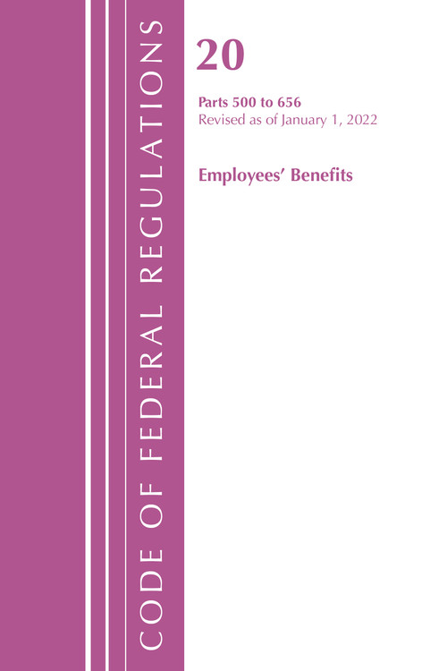 Code of Federal Regulations, Title 20 Employee Benefits 500 - 656, 2022 by Office Of The Federal Register (U.S.), 9781636711850