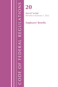 Code of Federal Regulations, Title 20 Employee Benefits 657 - END, 2022 by Office Of The Federal Register (U.S.), 9781636711867