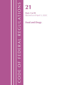 Code of Federal Regulations, Title 21 Food and Drugs 1-99, 2022 by Office Of The Federal Register (U.S.), 9781636711874