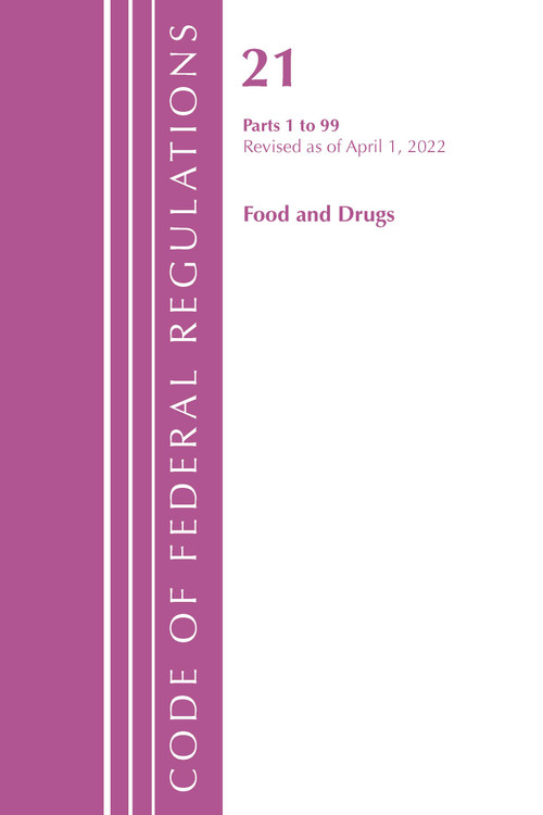 Code of Federal Regulations, Title 21 Food and Drugs 1-99, 2022 by Office Of The Federal Register (U.S.), 9781636711874