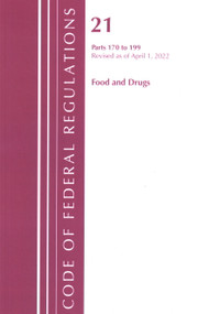 Code of Federal Regulations, Title 21 Food and Drugs 170-199, Revised as of April 1, 2022 by Office Of The Federal Register (U.S.), 9781636711898