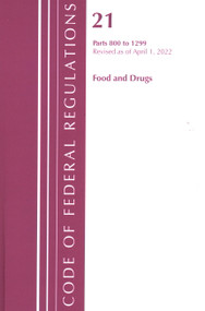 Code of Federal Regulations, Title 21 Food and Drugs 800 - 1299, 2022 by Office Of The Federal Register (U.S.), 9781636711942