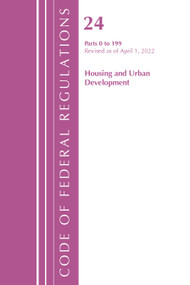 Code of Federal Regulations, Title 24 Housing and Urban Development 0-199, 2022 by Office Of The Federal Register (U.S.), 9781636711997