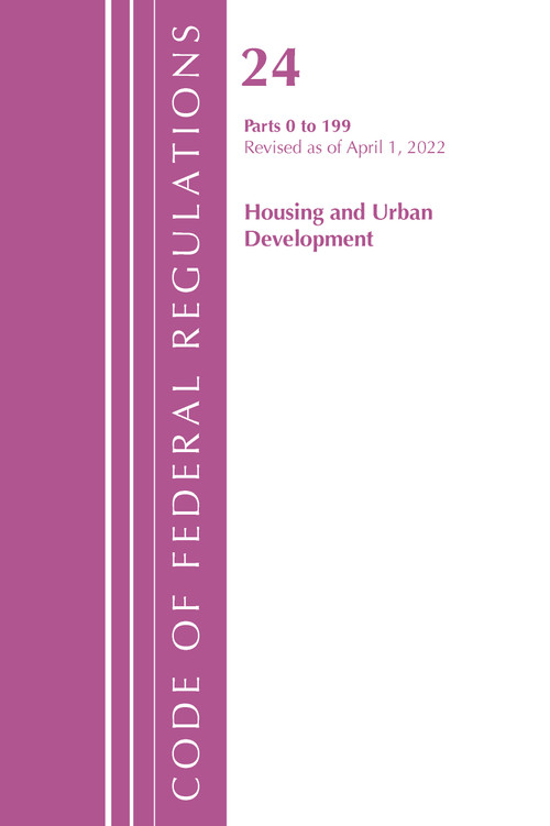 Code of Federal Regulations, Title 24 Housing and Urban Development 0-199, 2022 by Office Of The Federal Register (U.S.), 9781636711997