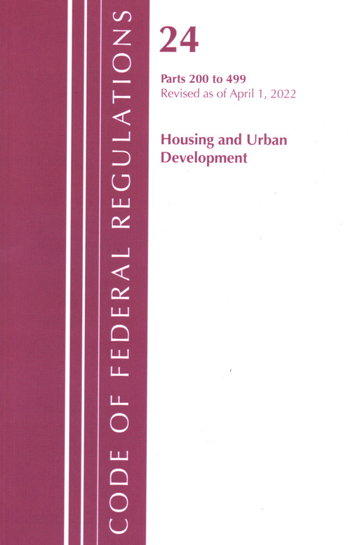 Code of Federal Regulations, Title 24 Housing and Urban Development 200 - 499, 2022 by Office Of The Federal Register (U.S.), 9781636712000