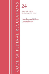 Code of Federal Regulations, Title 24 Housing and Urban Development 500 - 699, 2022 by Office Of The Federal Register (U.S.), 9781636712017