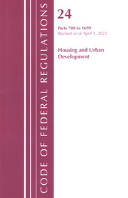 Code of Federal Regulations, Title 24 Housing and Urban Development 700 - 1699, 2022 by Office Of The Federal Register (U.S.), 9781636712024