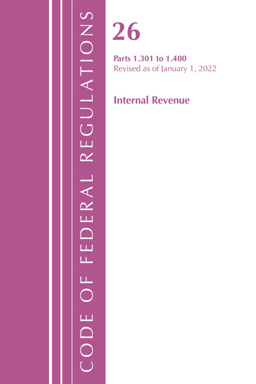 Code of Federal Regulations, Title 26 Internal Revenue 1.301-1.400, Revised as of April 1, 2022 by Office Of The Federal Register (U.S.), 9781636712109
