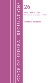 Code of Federal Regulations, Title 26 Internal Revenue 1.441-1.500, Revised as of April 1, 2022 by Office Of The Federal Register (U.S.), 9781636712130