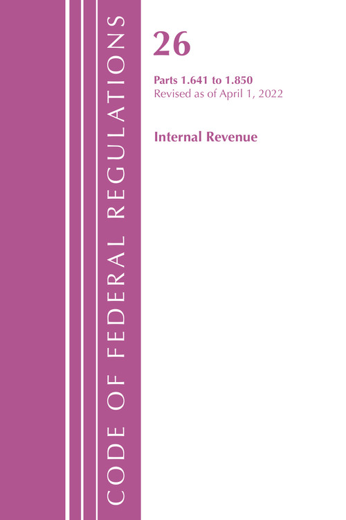 Code of Federal Regulations, Title 26 Internal Revenue 1.641-1.850, Revised as of April 1, 2022 by Office Of The Federal Register (U.S.), 9781636712154