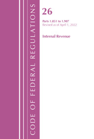 Code of Federal Regulations, Title 26 Internal Revenue 1.851-1.907, Revised as of April 1, 2022 by Office Of The Federal Register (U.S.), 9781636712161