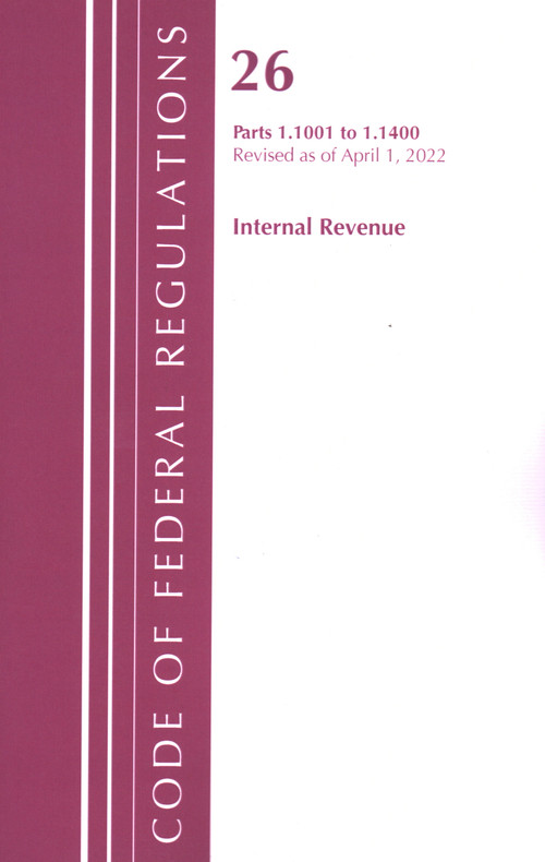 Code of Federal Regulations, Title 26 Internal Revenue 1.1001-1.1400, Revised as of April 1, 2022 by Office Of The Federal Register (U.S.), 9781636712185