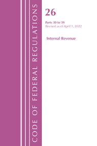 Code of Federal Regulations, Title 26 Internal Revenue 30-39, 2022 by Office Of The Federal Register (U.S.), 9781636712222