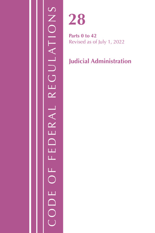 Code of Federal Regulations, Title 28 Judicial Administration 0-42, Revised as of July 1, 2022 (Part 1) by Office Of The Federal Register (U.S.), 9781636712314