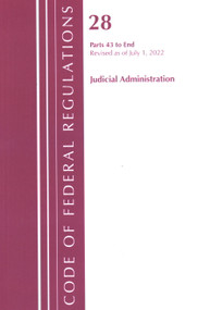 Code of Federal Regulations, Title 28 Judicial Administration 43-End, Revised as of July 1, 2022 by Office Of The Federal Register (U.S.), 9781636712321