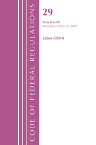 Code of Federal Regulations, Title 29 Labor/OSHA 0-99, Revised as of July 1, 2022 by Office Of The Federal Register (U.S.), 9781636712338