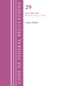Code of Federal Regulations, TITLE 29 LABOR OSHA 100-499, Revised as of July 1, 2022 by Office Of The Federal Register (U.S.), 9781636712345
