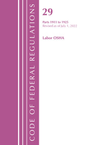 Code of Federal Regulations, TITLE 29 LABOR OSHA 1911-1925, Revised as of July 1, 2023 by Office Of The Federal Register (U.S.), 9781636712390