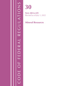 Code of Federal Regulations, Title 30 Mineral Resources 200-699, Revised as of July 1, 2022 by Office Of The Federal Register (U.S.), 9781636712437