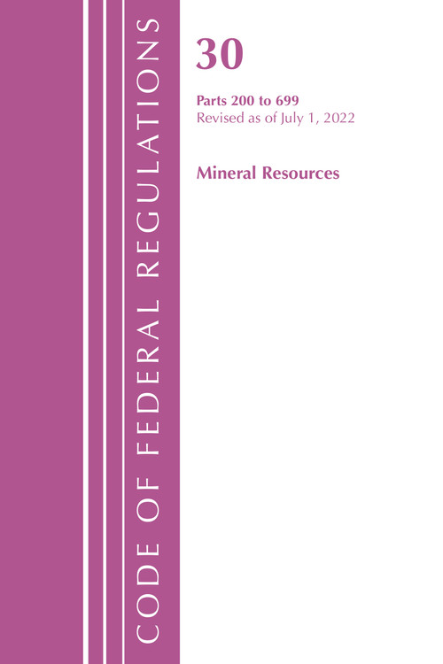 Code of Federal Regulations, Title 30 Mineral Resources 200-699, Revised as of July 1, 2022 by Office Of The Federal Register (U.S.), 9781636712437