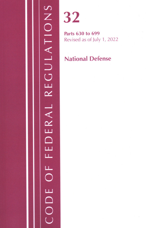 Code of Federal Regulations, Title 32 National Defense 630-699, Revised as of July 1, 2022 by Office Of The Federal Register (U.S.), 9781636712512